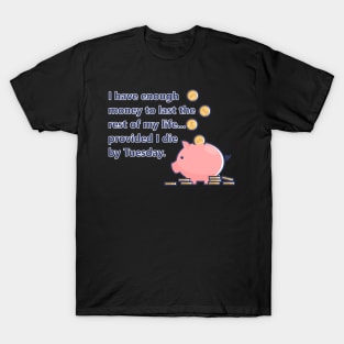 Money for the rest of my life T-Shirt